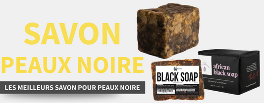 savon noir pour peaux noire